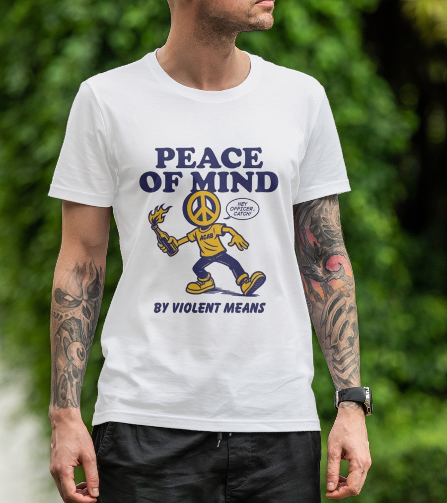 Peace Of Mind By Violent Means Hey Officer Catch Krime ACAB Molotov Peace T-Shirt
