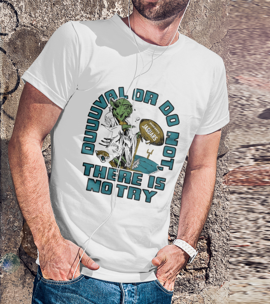 Duuuval Or Do Not There Is No Try Yoda Jacksonville Jaguars T-Shirt