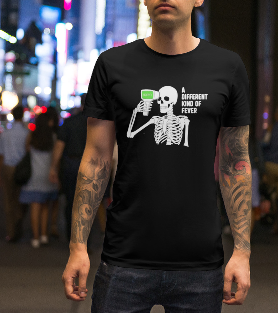 Horny Skeleton A Different Kind Of Fever T-Shirt