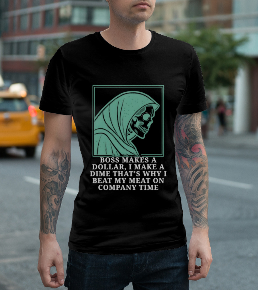 Boss Makes A Dollar I Make A Dime That's Why I Beat My Meat On Company Time Skeleton Cloaked T-Shirt