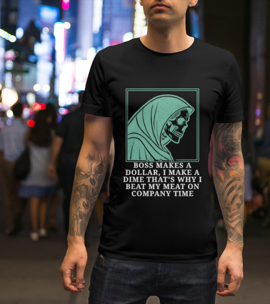 Boss Makes A Dollar I Make A Dime That's Why I Beat My Meat On Company Time Skeleton Cloaked T-Shirt