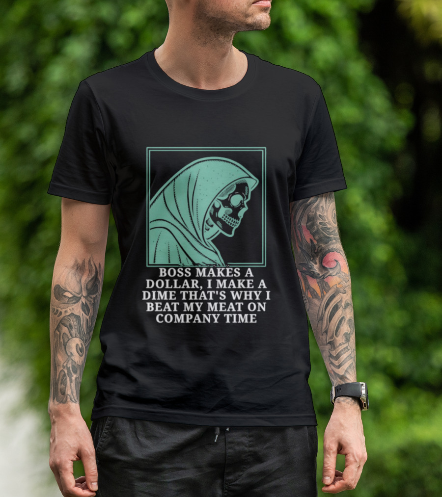 Boss Makes A Dollar I Make A Dime That's Why I Beat My Meat On Company Time Skeleton Cloaked T-Shirt