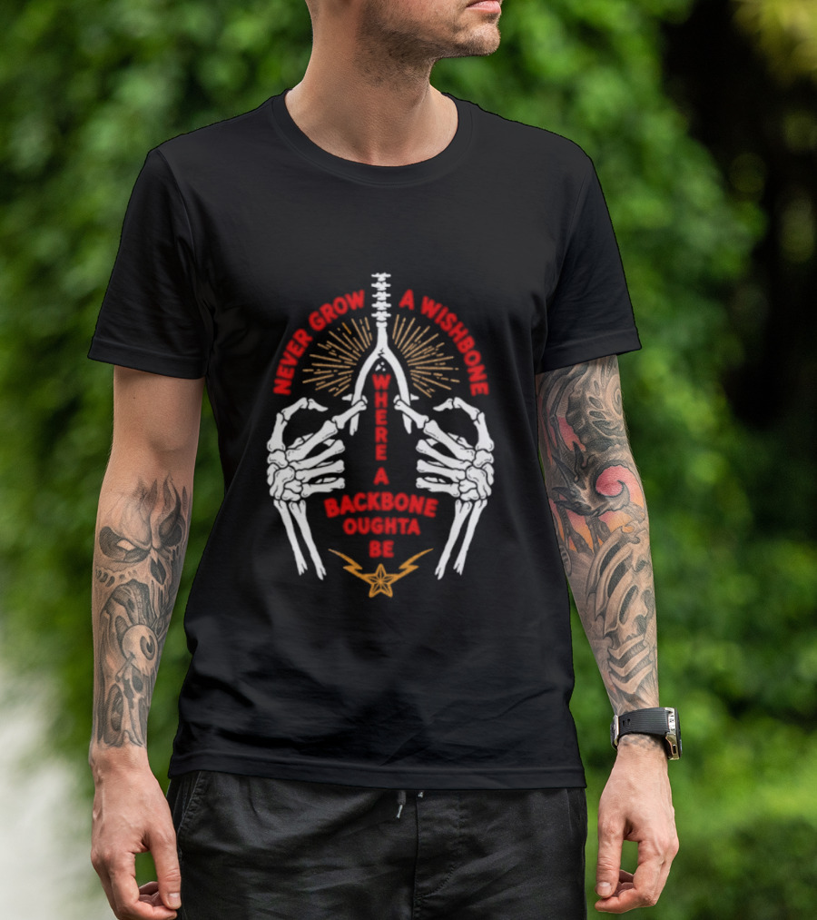 Never Grow A Wishbone Where A Backbone Oughta Be Skeleton Hands Wishbone T-Shirt