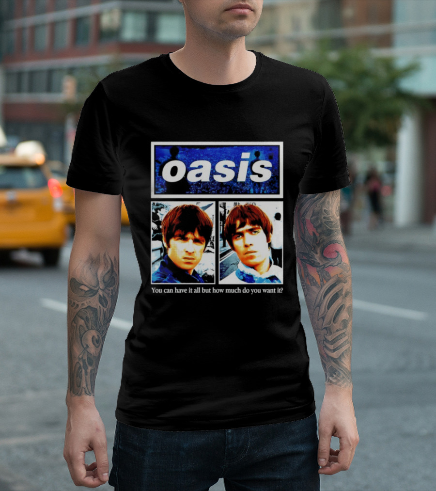 Oasis You Can Have It All But How Much Do You Want It Music Band T-Shirt