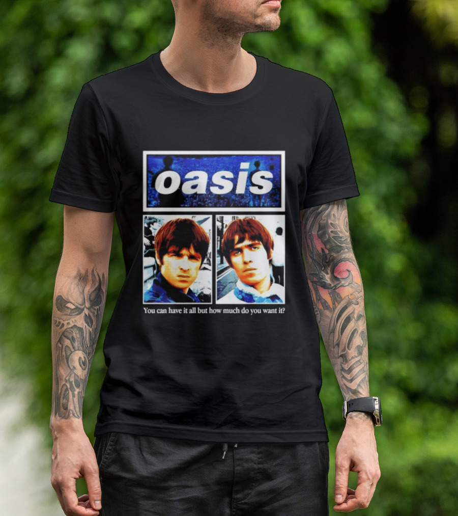 Oasis You Can Have It All But How Much Do You Want It Music Band T-Shirt
