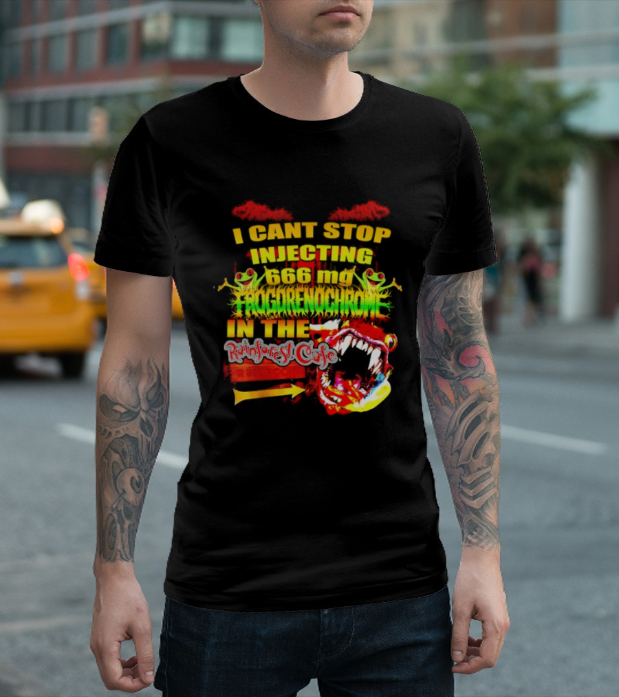 I Cant Stop Injecting 666 Mg Frogrenochrome Rainforest Cafe Restrooms Frogs T-Shirt