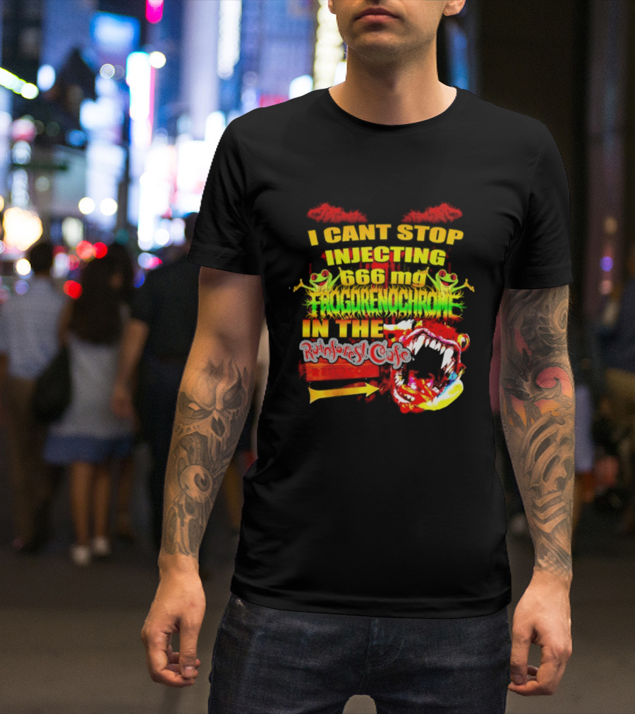 I Cant Stop Injecting 666 Mg Frogrenochrome Rainforest Cafe Restrooms Frogs T-Shirt