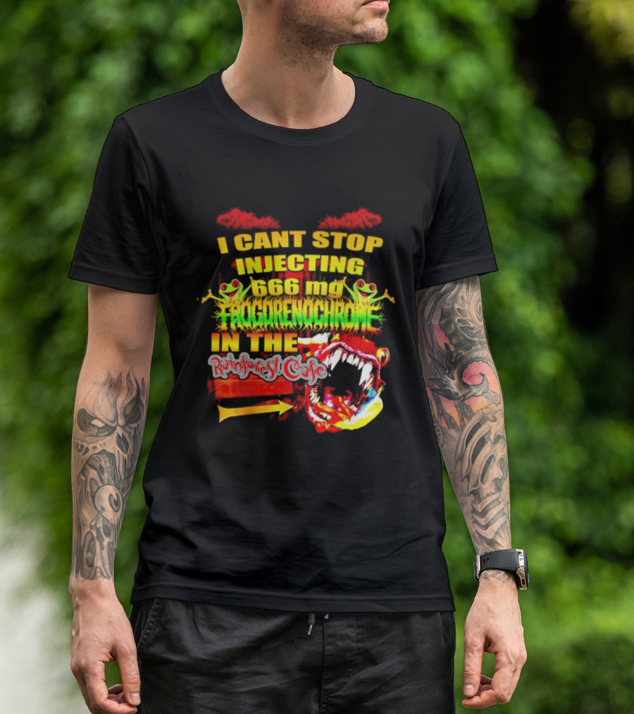I Cant Stop Injecting 666 Mg Frogrenochrome Rainforest Cafe Restrooms Frogs T-Shirt