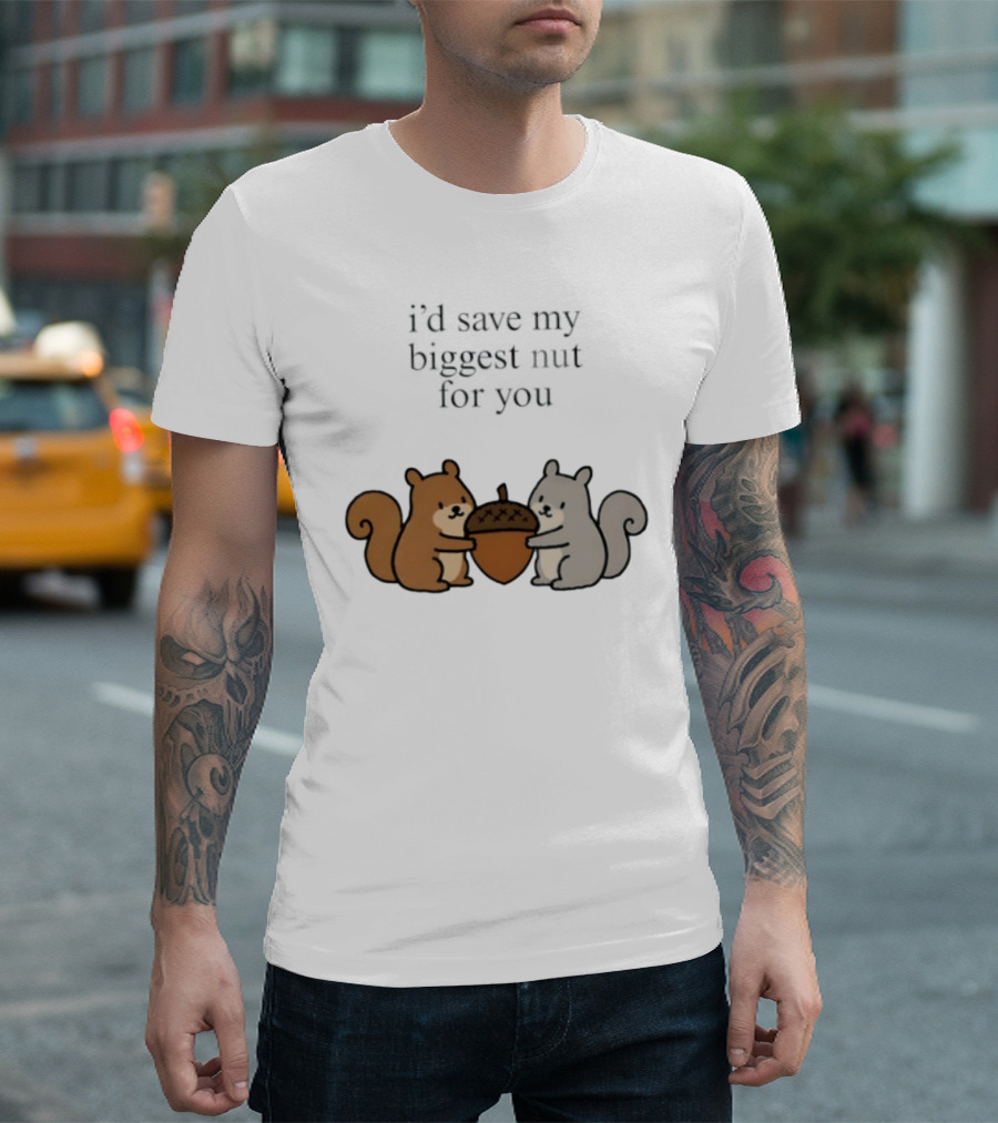 I'd Save My Biggest Nut For You Cute Squirrel Pair With Acorn T-Shirt