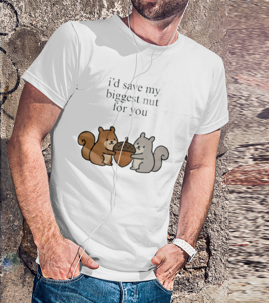 I'd Save My Biggest Nut For You Cute Squirrel Pair With Acorn T-Shirt