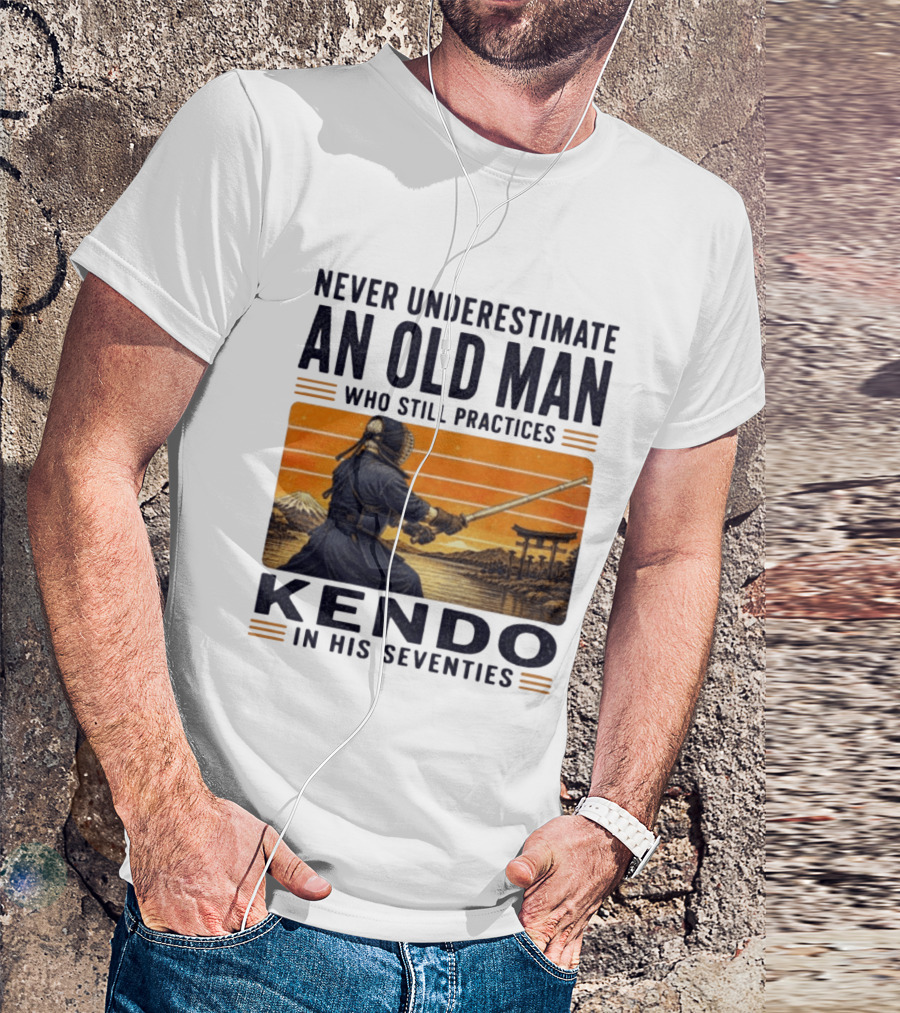 Never Underestimate An Old Man Who Still Practices Kendo In His Seventies Iconic Martial Arts Wisdom T-Shirt