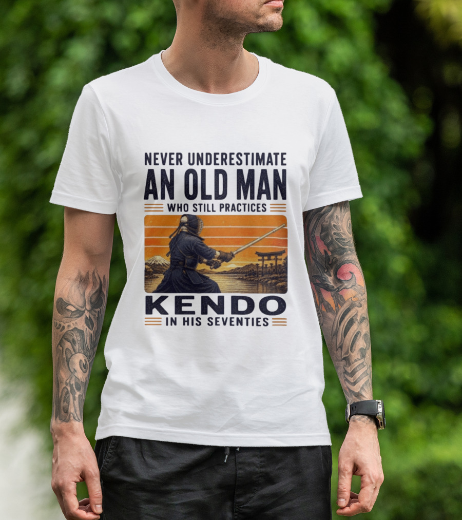 Never Underestimate An Old Man Who Still Practices Kendo In His Seventies Iconic Martial Arts Wisdom T-Shirt
