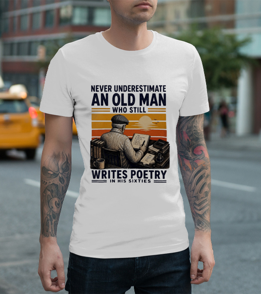 Never Underestimate An Old Man Who Still Writes Poetry In His Sixties Vintage Sunset T-Shirt