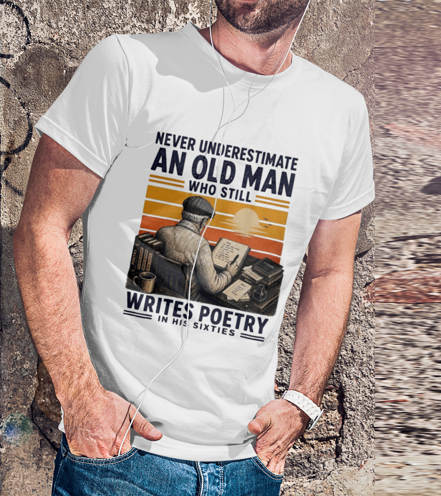 Never Underestimate An Old Man Who Still Writes Poetry In His Sixties Vintage Sunset T-Shirt
