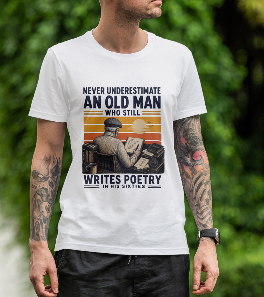 Never Underestimate An Old Man Who Still Writes Poetry In His Sixties Vintage Sunset T-Shirt