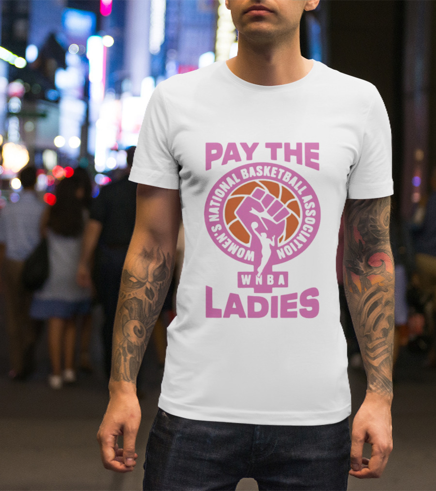 WNBA Pay The Ladies Feminist 2026 Women's National Basketball Association T-Shirt
