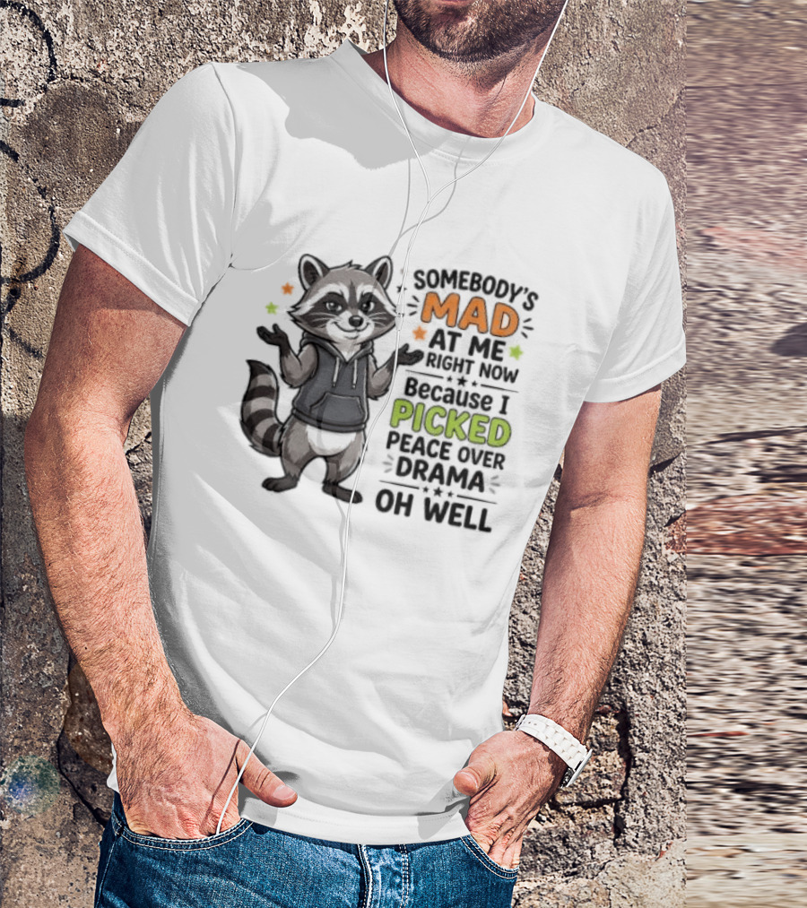 Somebody's Mad At Me Because I Picked Peace Over Drama Raccoon Oh Well T-Shirt