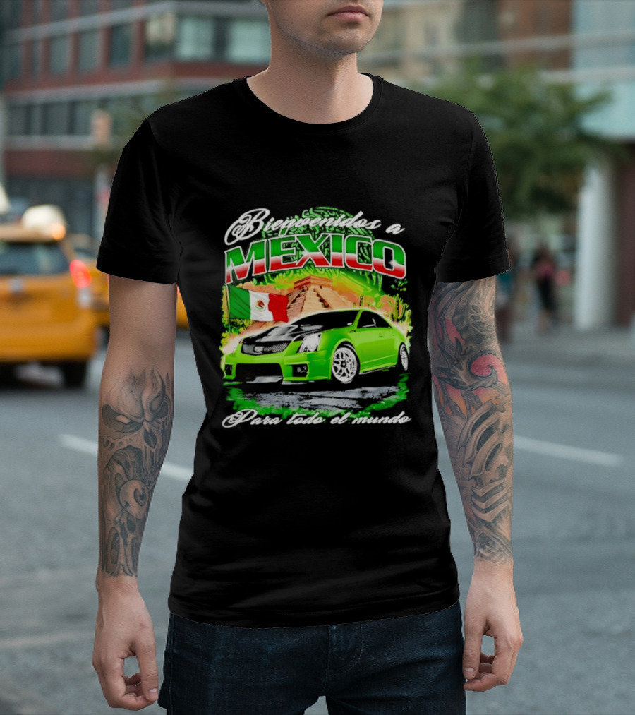 Bienvenidos A Mexico Green Car Pyramid Mexican Flag Para Todo El Mundo T-Shirt