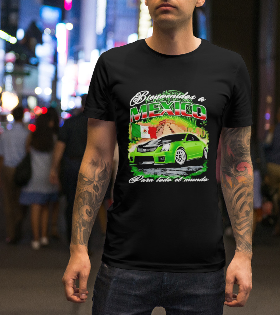 Bienvenidos A Mexico Green Car Pyramid Mexican Flag Para Todo El Mundo T-Shirt