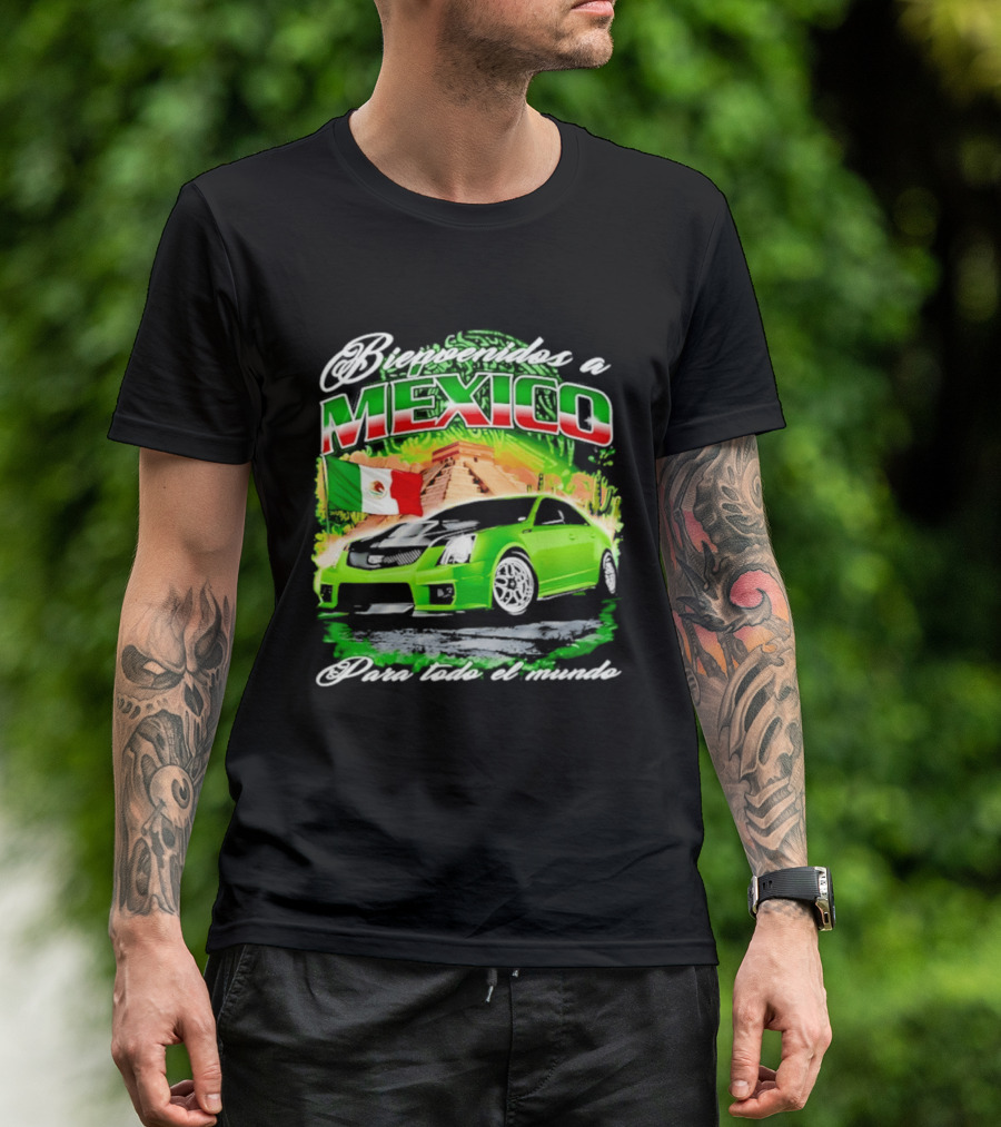 Bienvenidos A Mexico Green Car Pyramid Mexican Flag Para Todo El Mundo T-Shirt