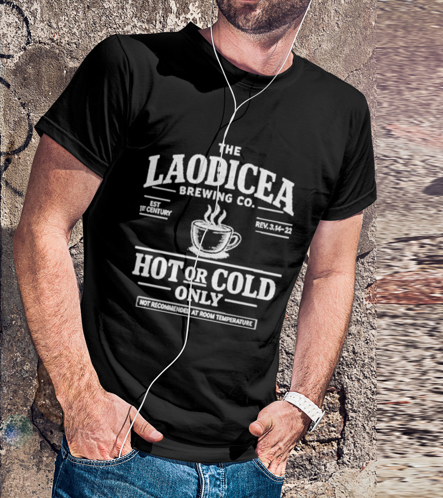 The Laodicea Brewing Co Hot Or Cold Only Brew Lukewarm Warning T-Shirt