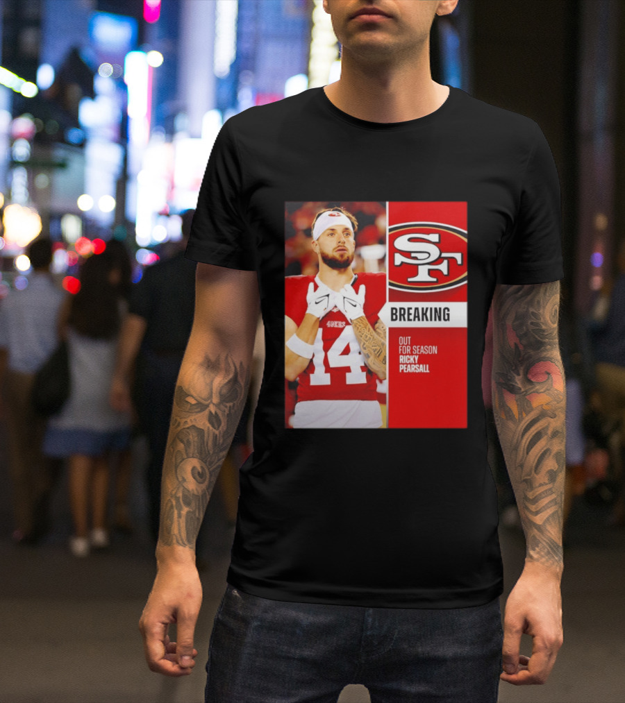 San Francisco 49ers Breaking News Ricky Pearsall Out For Season T-Shirt