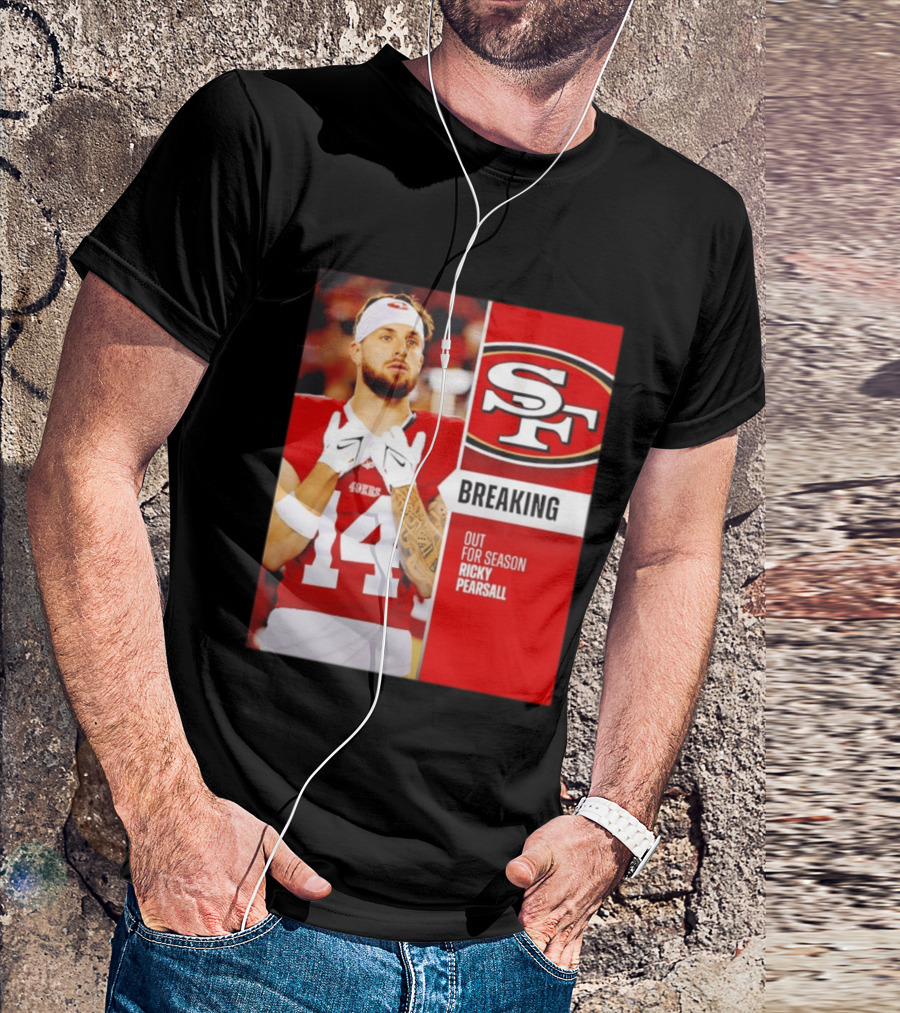 San Francisco 49ers Breaking News Ricky Pearsall Out For Season T-Shirt