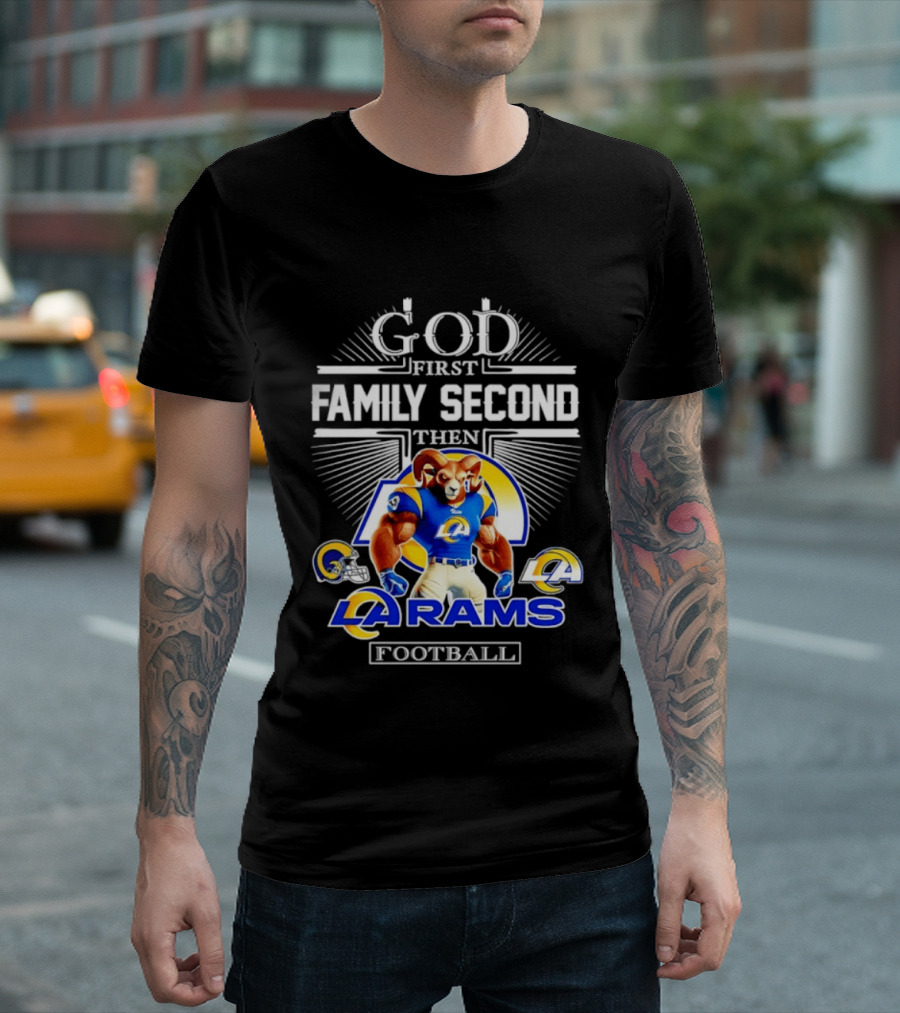 God First Family Second Then LA Rams Football Fan Gear T-Shirt