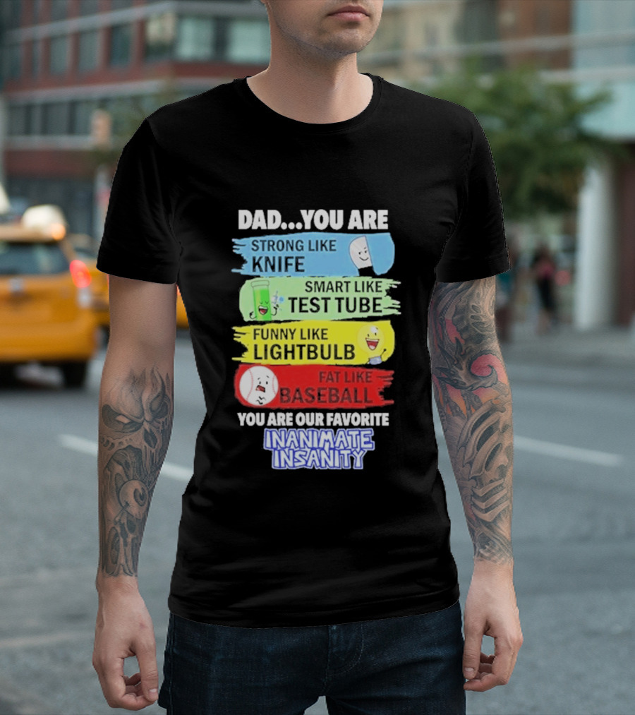 Dad You Are Strong Like Knife Smart Like Test Tube Fun Lightbulb Fat Baseball Inanimate Insanity T-Shirt