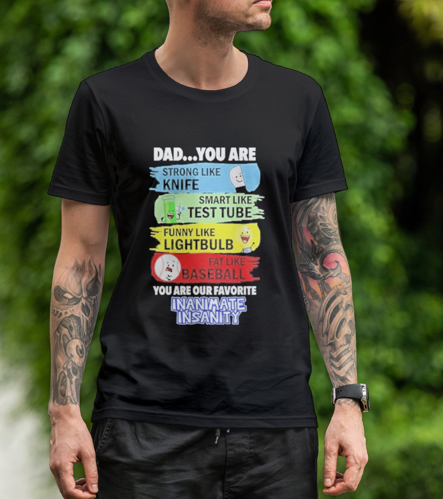 Dad You Are Strong Like Knife Smart Like Test Tube Fun Lightbulb Fat Baseball Inanimate Insanity T-Shirt