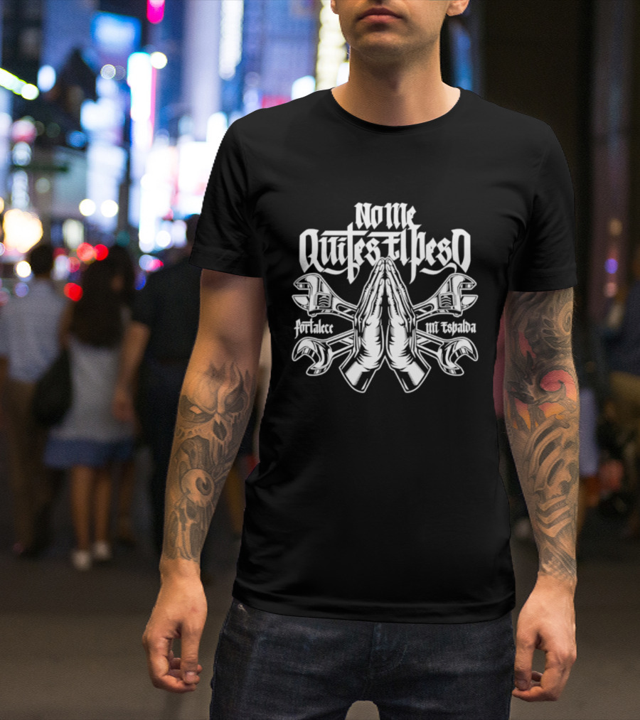 No Me Quites El Peso Fortalece Mi Espalda Two Wrenches Praying Hands T-Shirt