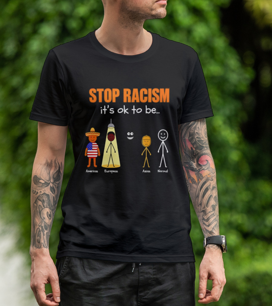 Stop Racism It's Ok To Be American European Asian Normal T-Shirt