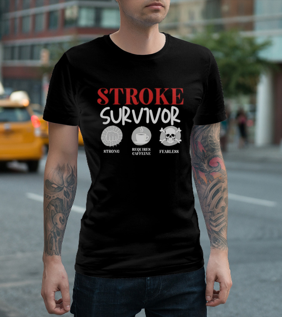 Stroke Survivor Strong Requires Caffeine Fearless T-Shirt