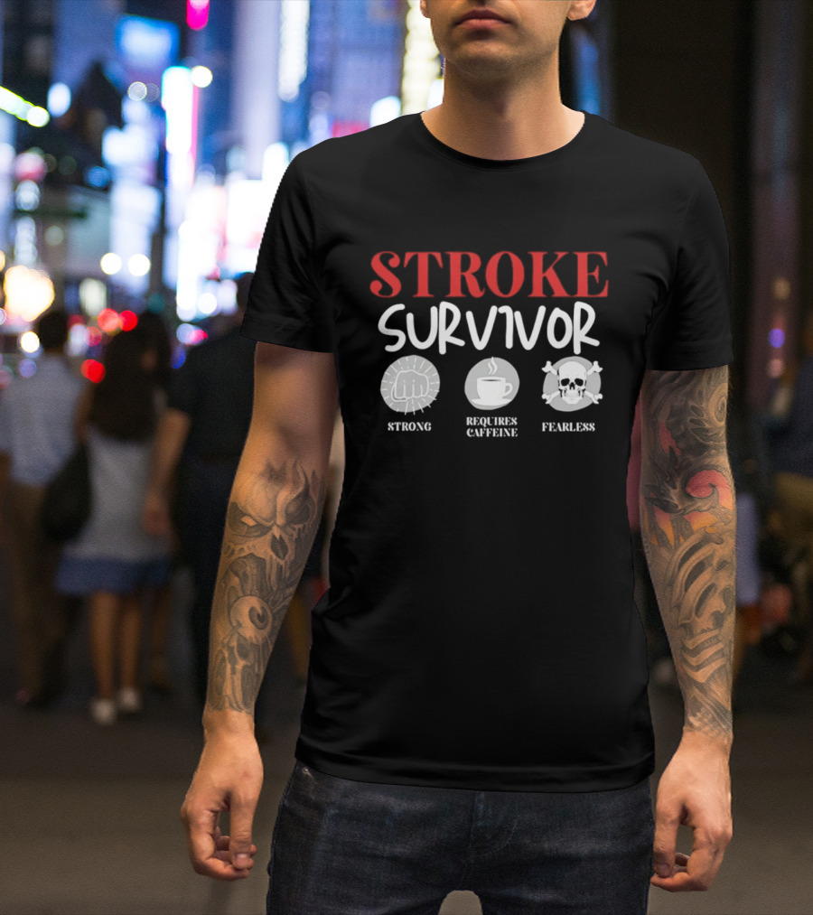 Stroke Survivor Strong Requires Caffeine Fearless T-Shirt