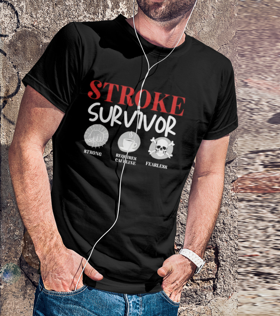 Stroke Survivor Strong Requires Caffeine Fearless T-Shirt