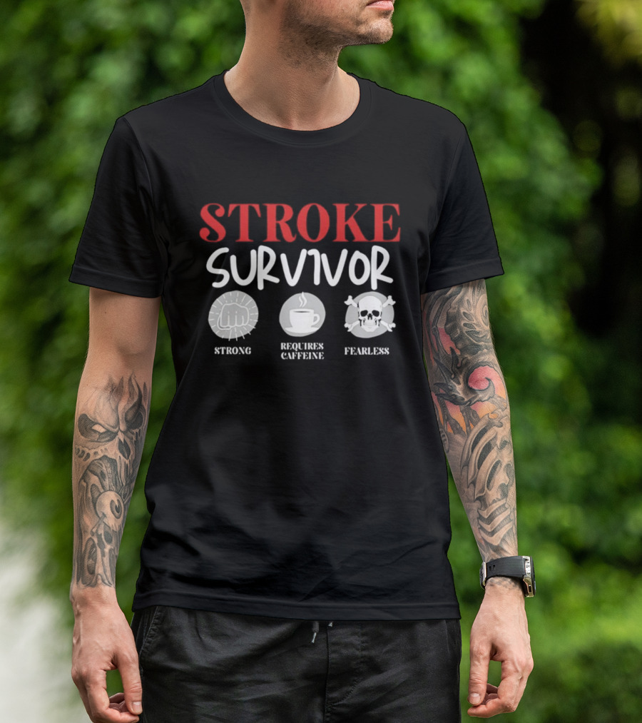 Stroke Survivor Strong Requires Caffeine Fearless T-Shirt
