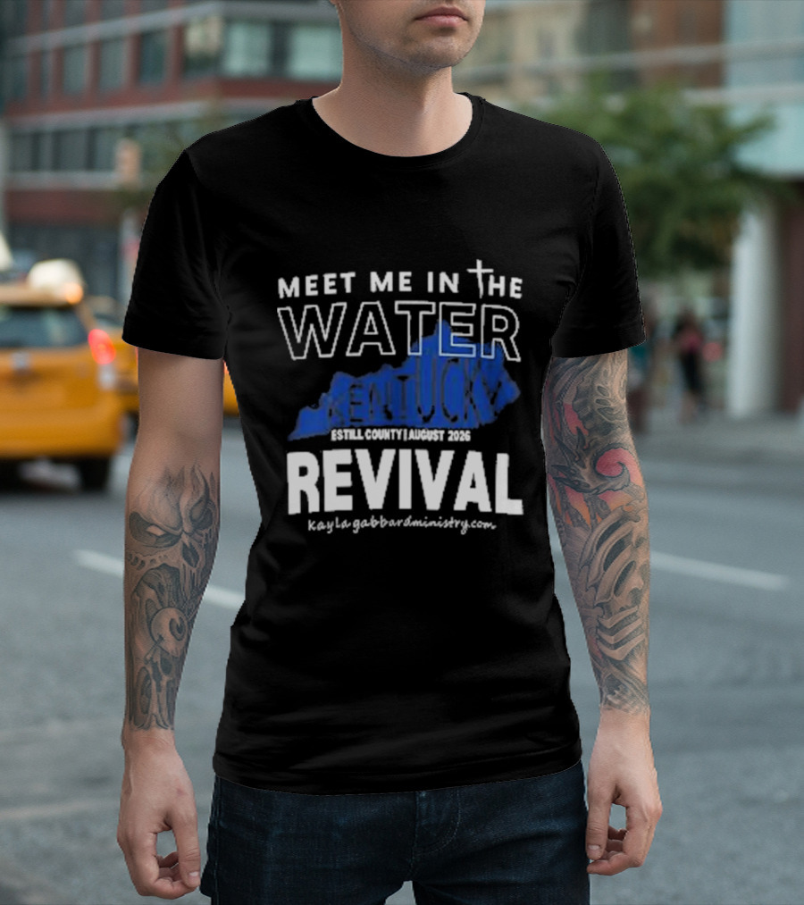 Meet Me In The Water Kentucky Revival Breckinridge County August 2023 Kygabaptistministrycom T-Shirt