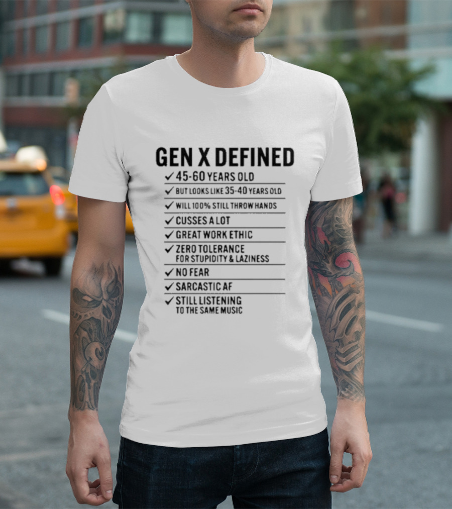 GEN X DEFINED 45 60 Years Old Still Listening To The Same Music Great Work Ethic No Fear T-Shirt