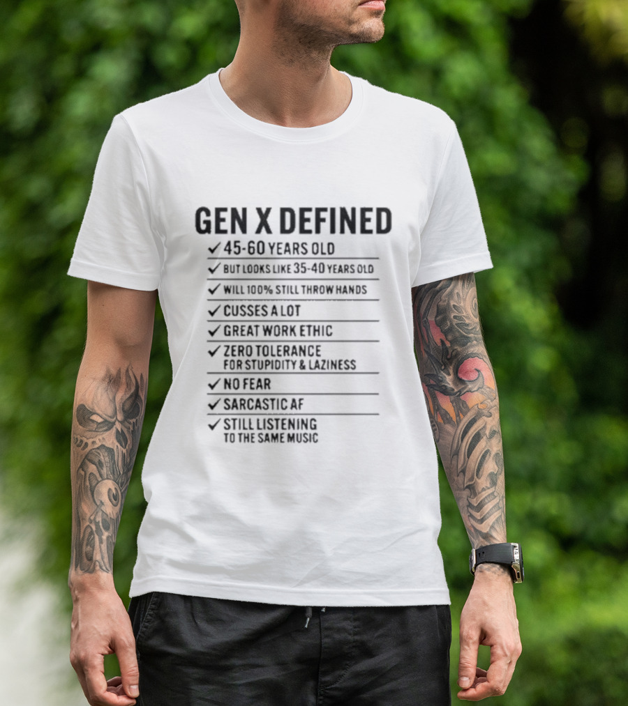 GEN X DEFINED 45 60 Years Old Still Listening To The Same Music Great Work Ethic No Fear T-Shirt