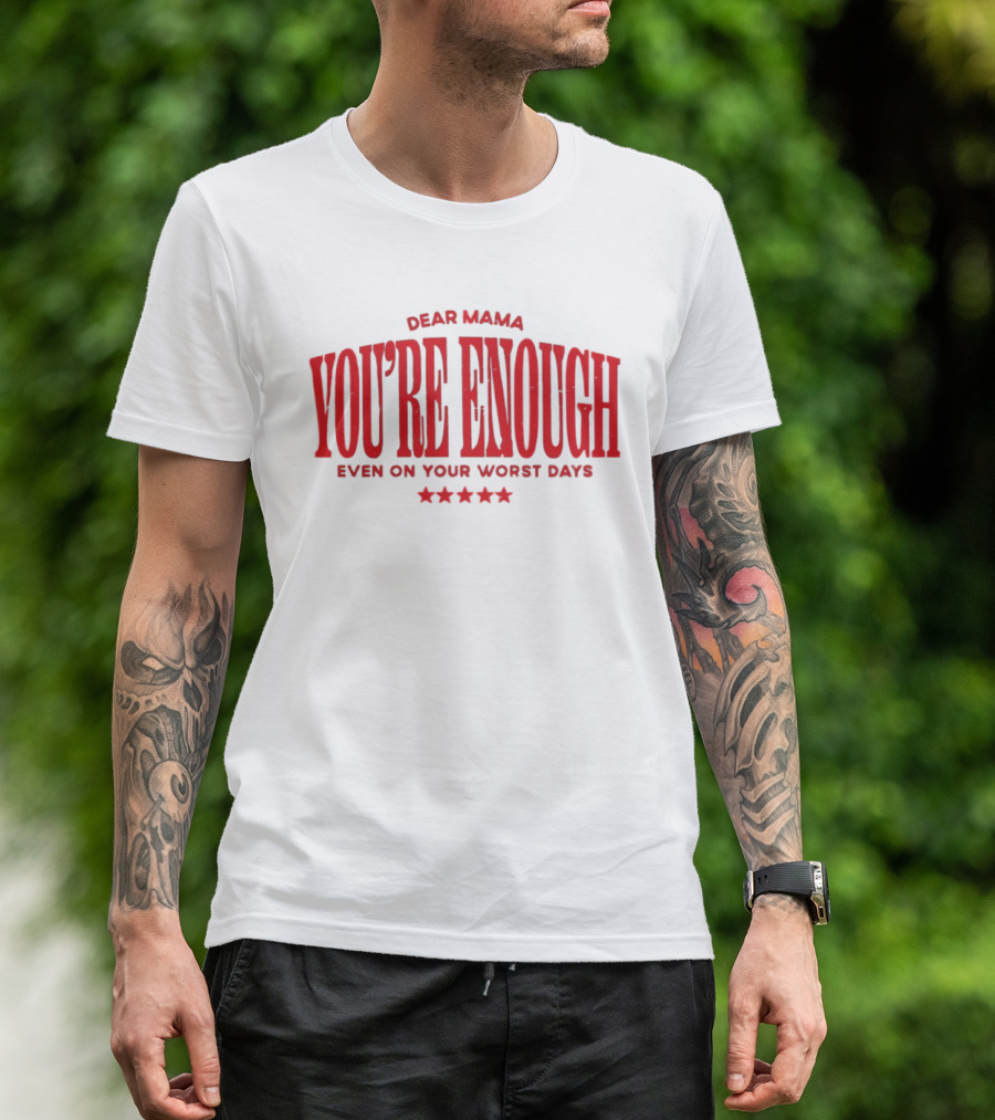 Dear Mama You're Enough Even On Your Worst Days Stars T-Shirt