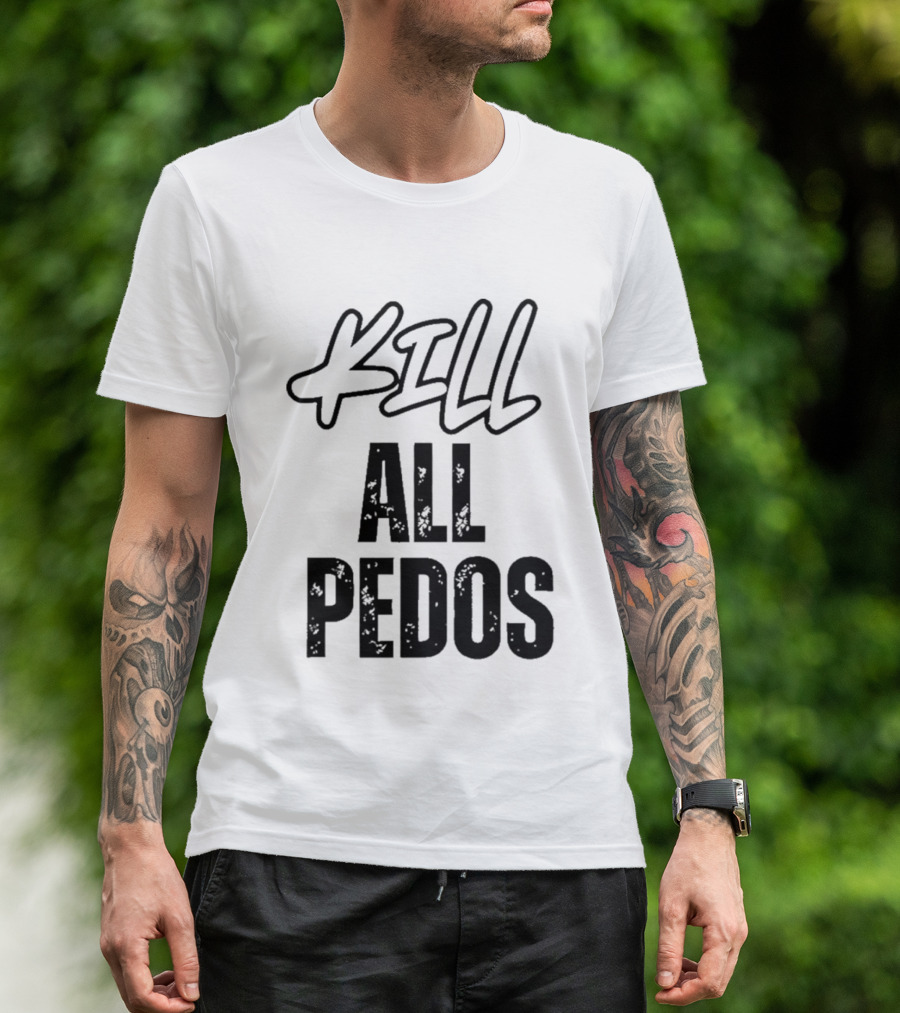 MajToure999 Kill All Pedos T-Shirt