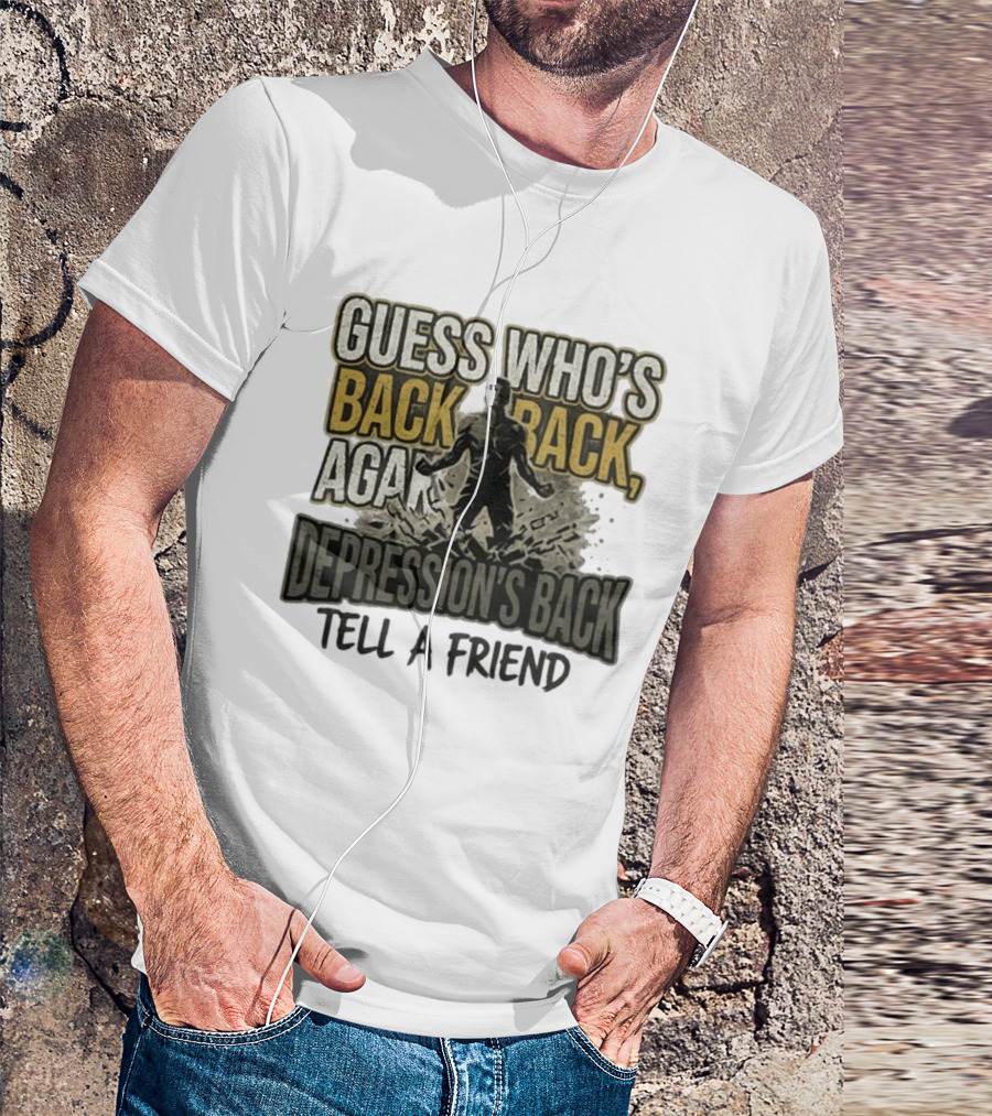 Guess Who's Back Back Again Depression's Back Tell A Friend Bursting Figure T-Shirt