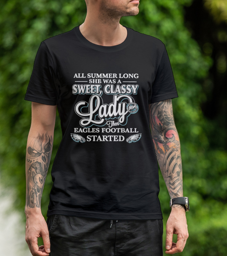 All Summer Long She Was A Sweet Classy Lady Then Eagles Football Started T-Shirt