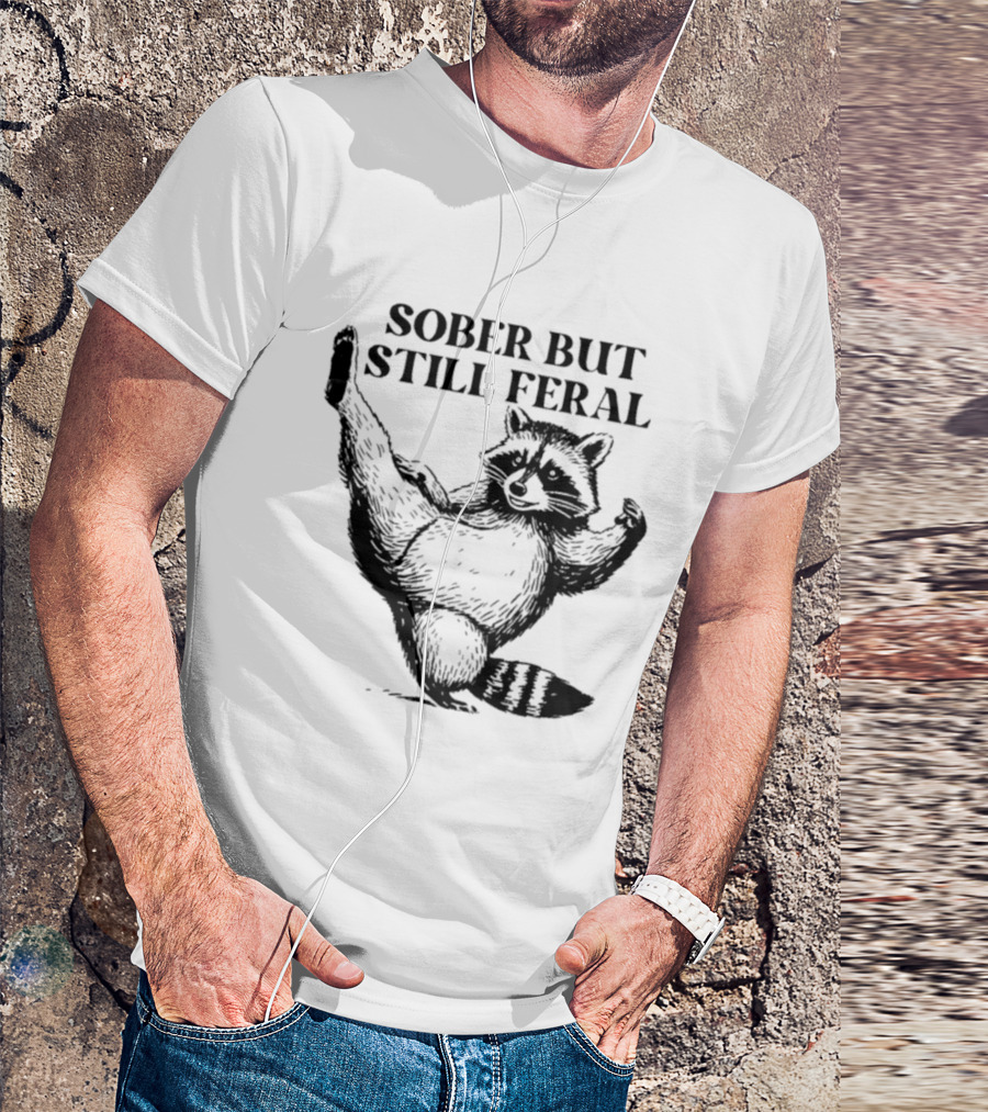 Sober But Still Feral Raccoon Dancing Humor T-Shirt