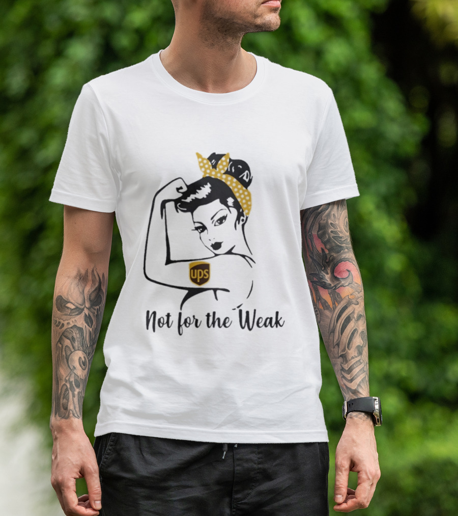 Strong Woman UPS Not For The Weak Rosie Riveter T-Shirt