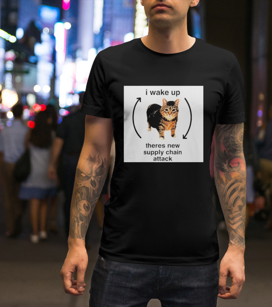 I Wake Up Theres New Supply Chain Attack Cat Meme T-Shirt
