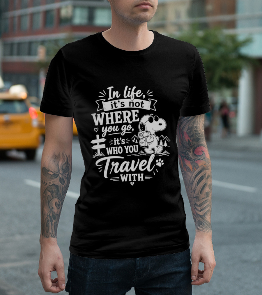 In Life It's Not Where You Go It's Who You Travel With Snoopy T-Shirt