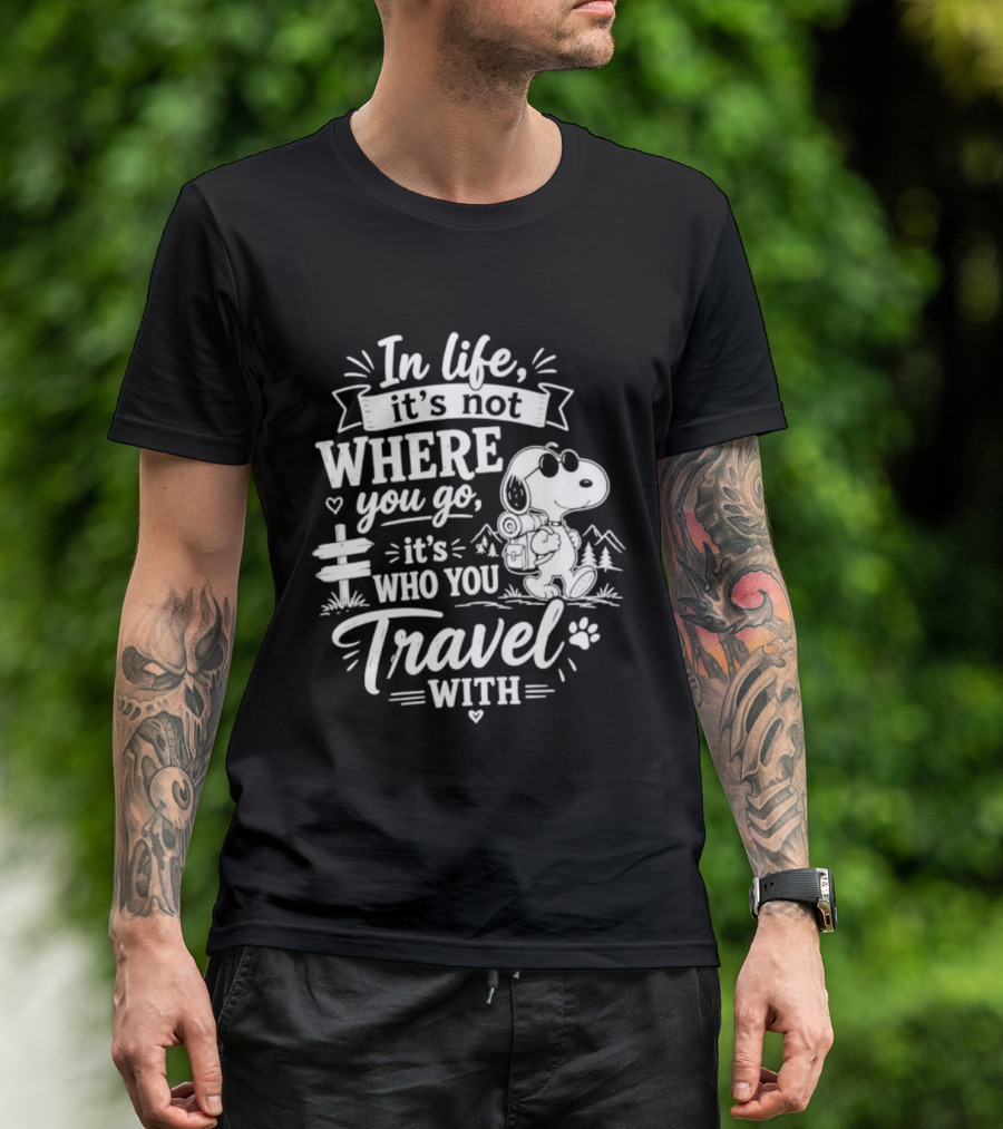 In Life It's Not Where You Go It's Who You Travel With Snoopy T-Shirt