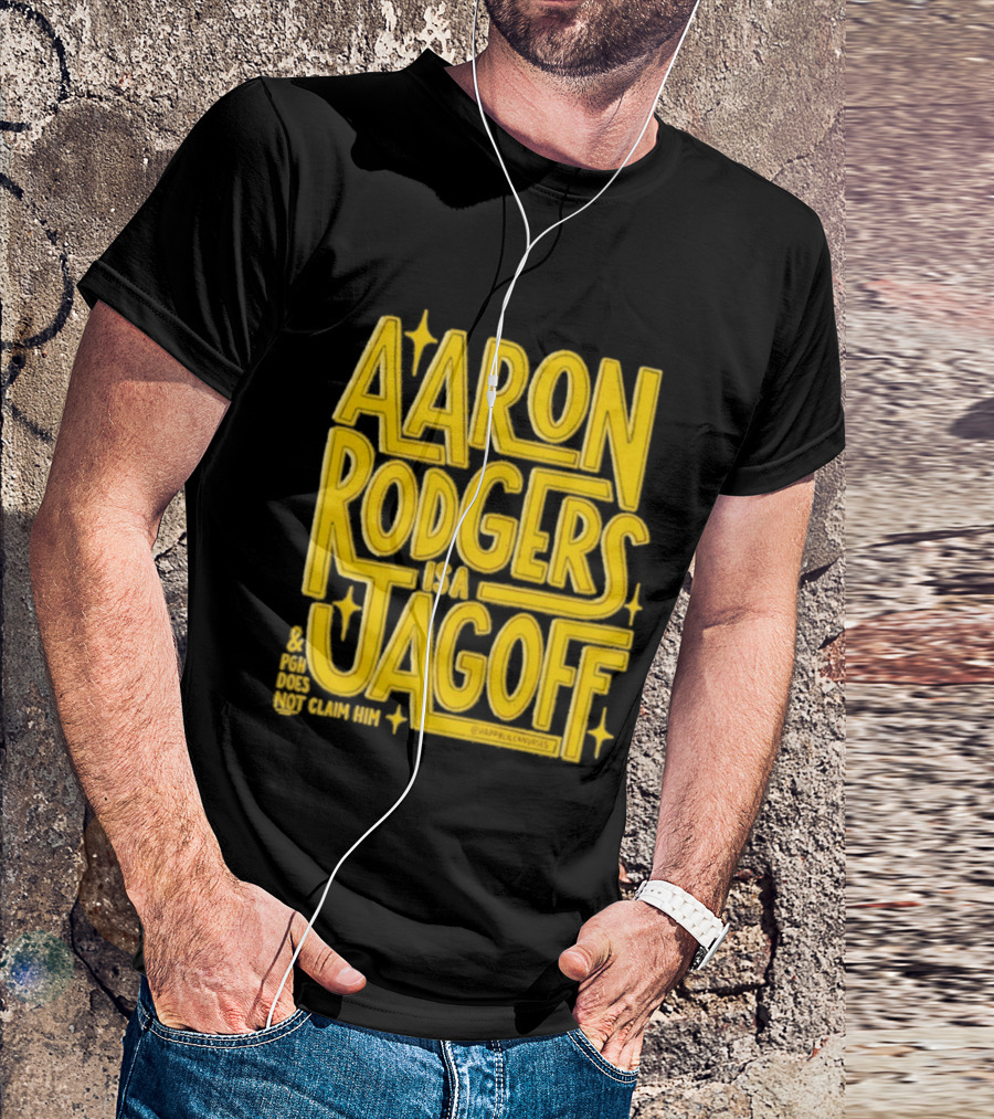 Aaron Rodgers Is A Jagoff Pota Does Not Claim Him T-Shirt