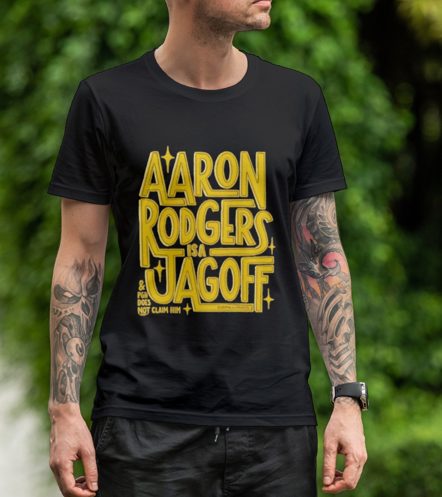Aaron Rodgers Is A Jagoff Pota Does Not Claim Him T-Shirt